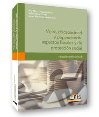 vejez discapacidad y dependencia - Ana Maria Delgado Garcia / Rafael Oliver Cuello