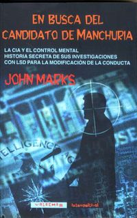 en busca del candidato de manchuria - la cia y el control mental. historia secreta de sus investigaciones con lsd para la modificacion de la conducta - John Marks