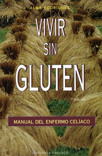 vivir sin gluten - manual del enfermo celiaco - Alma Rodriguez