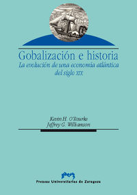 globalizacion e historia - la evolucion de una economia atlantica - KEVIN H. O'ROURKE / Jeffrey G. Williamson