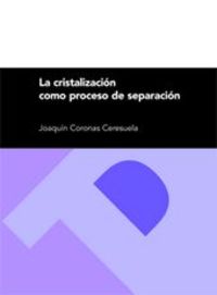 La cristalizacion como proceso de separacion - Joaquin Coronas Ceresuela