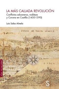 mas callada revolucion, la - conflictos aduaneros, nobleza y corona de castilla (1450-1590) - Luis Salas Almela