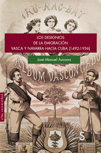 designios de la emigracion vasca y navarra hacia cuba, los (1492-1936) - Jose Manuel Azcona Pastor
