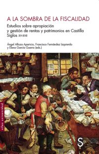 a la sombra de la fiscalidad - estudios sobre apropiacion y gestion de rentas y patrimonios en castilla, siglos xv-xvii