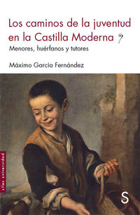 Los caminos de la juventud en la castilla moderna - Maximo Garcia Fernandez