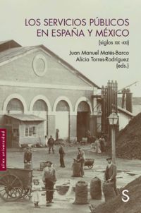 servicios publicos en españa y mexico, los - (siglos xix-xxi) - Juan Manuel Mates Barco (ed. ) / Alicia Torres Rodriguez (ed. )