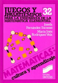 juegos y pasatiempos para enseñanza de la matematica elemental - Josefina Fernandez Sucasas / Maria I. Rodriguez
