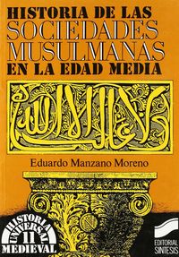 historia de las sociedades musulmanas en la edad media - E. Manzano Moreno