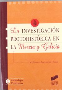 INVESTIGACION PROTOHISTORICA EN LA MESETA Y GALICIA, LA