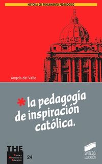 La pedagogia de inspiracion catolica - Angela Del Valle