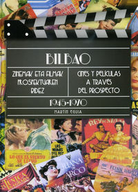 bilbao, cines y peliculas a traves del prospecto (1945-1970) = bilbao, zinemak eta filmak prospektuaren bidez (1945-1970) - Martin Eguia Regulez