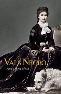 vals negro - la biografia de culto de sissi emperatriz de austria - Ana Maria Moix