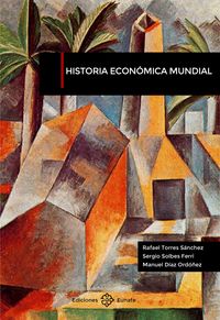 historia economica mundial - Rafael Torres Sanchez / Sergio Solves Ferri / Manuel Diaz Ordoñez