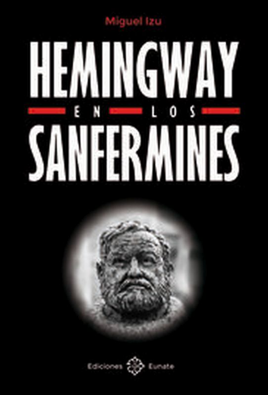 hemingway en los sanfermines - Miguel Izu Belloso