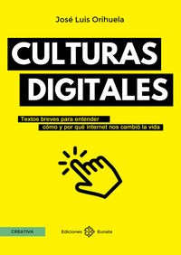 culturas digitales - textos breves para entender como y por que internet nos cambio la vida - Jose Luis Orihuela