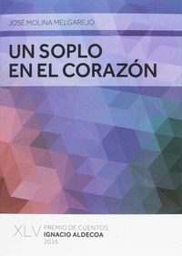soplo en el corazon, un (premio cuentos ignacio aldecoa 2016) - Jose Molina Melgarejo