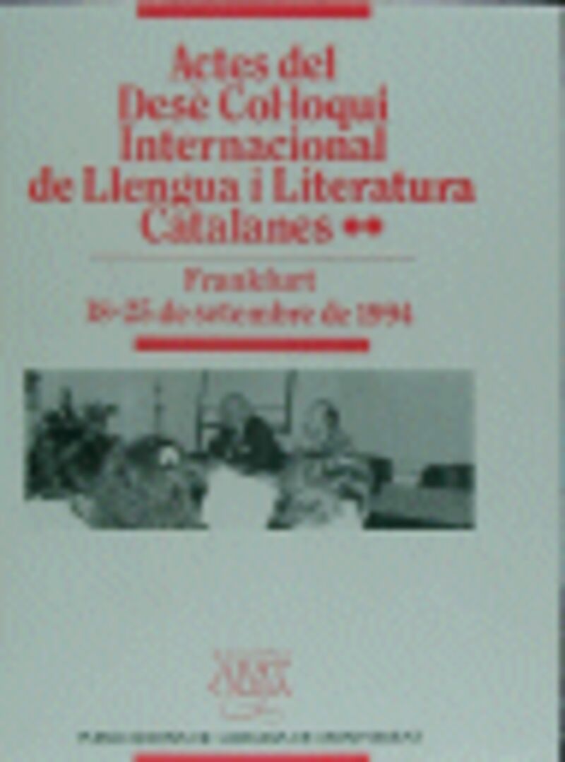ACTES DEL DESE COLLOQUI INTERNACIONAL DE LLENGUA I LITERATURA CATALANES, VOL. 2. FRANKFURT, 1994
