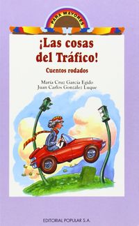 ¡las cosas del trafico! - cuentos rodados - Maria Cruz Garcia Egido / Juan Carlos Gonzalez Luque