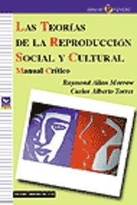 teorias de la reproduccion social y cultural, las - manual critico - Raynold Allan Morrow / Carlos Alberto Torres