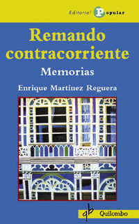 remando contracorriente - memorias - Enrique Martinez Reguera