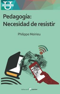 pedagogia - necesidad de resistir - Philippe Meirieu