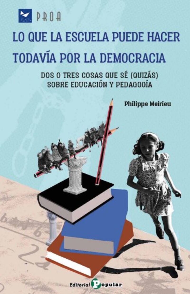 lo que la escuela puede hacer todavia por la democracia - dos o tres cosas que se (quizas) sobre educacion y pedagogia - Philippe Meirieu