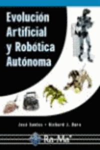 evolucion artificial y robotica autonoma - Jose Santos / Richard J. Duro Fernandez