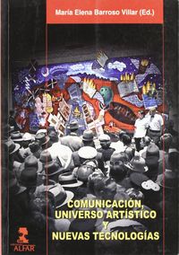 comunicacion, universo artistico y nuevas tecnologias - Elena Barroso (ed. )