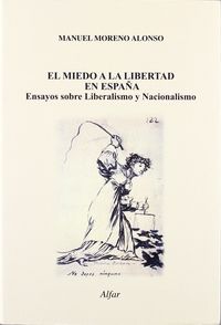 miedo a la libertad en españa, el - ensayos sobre liberalismo y nacionalismo - Manuel Moreno Alonso