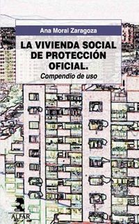 vivienda social de proteccion oficial, la - compendio de uso - Ana Moral Zaragoza