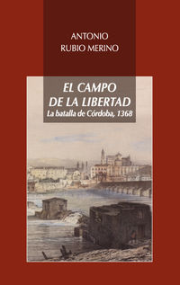 campo de la libertad, el - la batalla de cordoba, 1368 - Antonio Rubio Merino