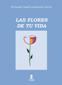 Las flores de tu vida - Fernando Angel Lumbreras Garcia