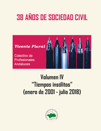 38 AÑOS DE SOCIEDAD CIVIL - VOLUMEN IV. TIEMPOS INSOLITOS (ENERO DE 2001-JULIO DE 2018)