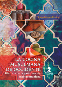 cocina musulmana de occidente, la - historia de la gastronomia arabigoandaluza - Juan Antonio Molina
