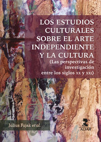 estudios culturales sobre el arte independiente y la cultura, los - (las perspectivas de investigacion entre los siglos xx y xxi)