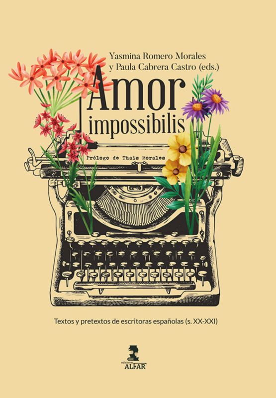 amor impossibilis - textos y pretextos de escritoras españolas (s. xx-xxi) - Yasmina Romero Morales (ed. ) / Paula Cabrera Castro (ed. )