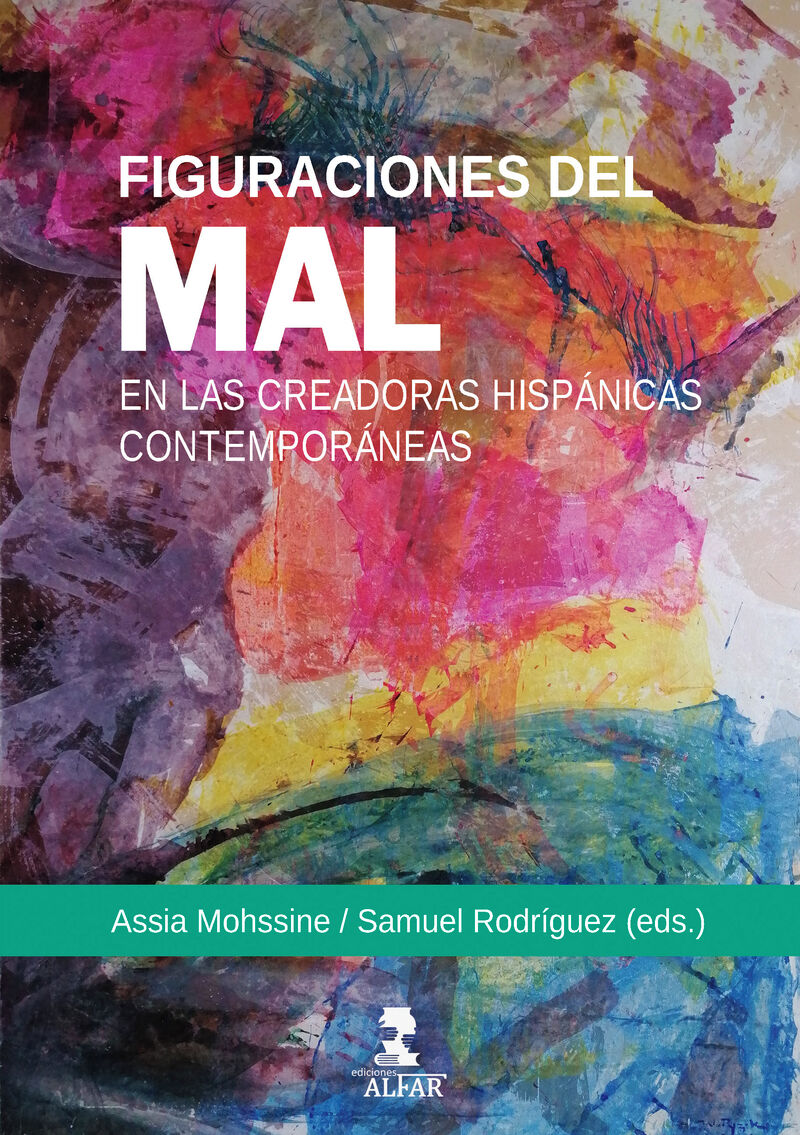 figuraciones del mal en las creadoras hispanicas contemporaneas - Assia Moshine (ed. ) / Samuel Rodriguez (ed. )