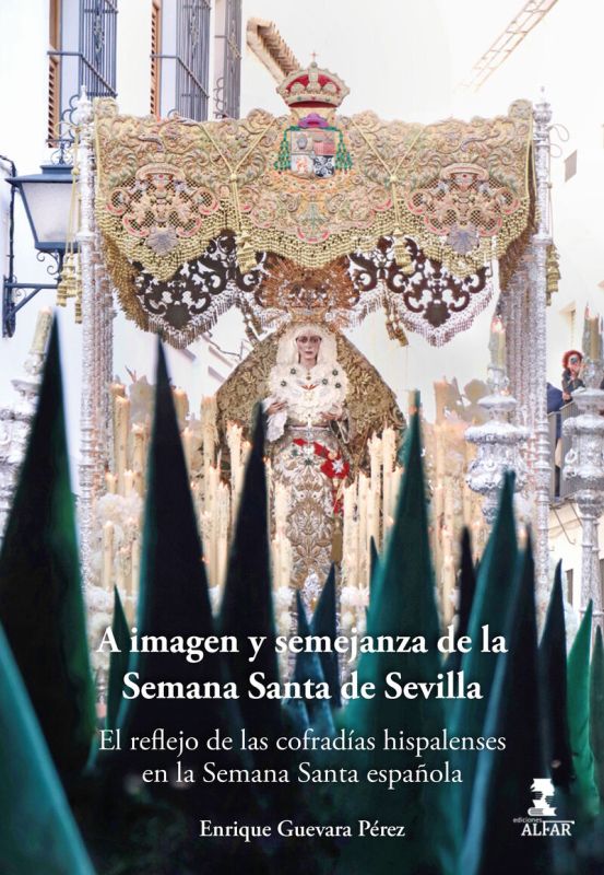 a imagen y semejanza de la semana santa de sevilla - el reflejo de las cofradias hispalenses en la semana santa española - Enrique Guevara Perez