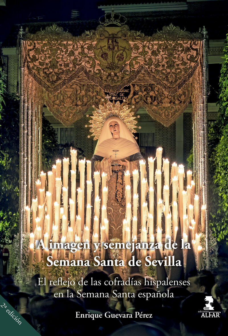 (2 ed) a imagen y semejanza de la semana santa sevillana - reflejo de las cofradias hispalenses en la semana santa española - Enrique Guevara