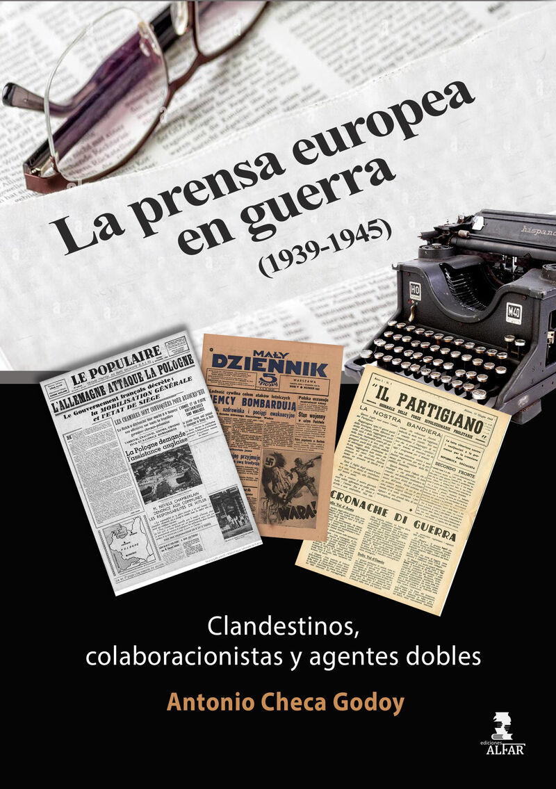 LA PRENSA EUROPEA EN GUERRA (1939-1945) - CLANDESTINOS, COLABORACIONISTAS Y AGENTES DOBLES