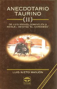 ANECDOTARIO TAURINO II - DE LUIS MIGUEL DOMINGUIN A EL CORDOBES