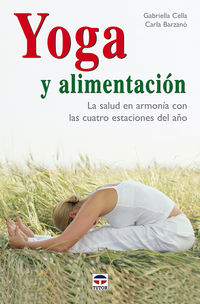 yoga y alimentacion - salud en armonia con cuatro estaciones - Gabriella Cella / Carla Barzano