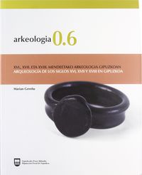 arkeologia 0.6 - arqueologia de los siglos xvi, xvii y xviii en - Marian Gereñu