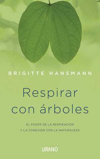 respirar con arboles - el poder sanador de la respiracon y la conexion con la naturaleza - Brigite Hansmann