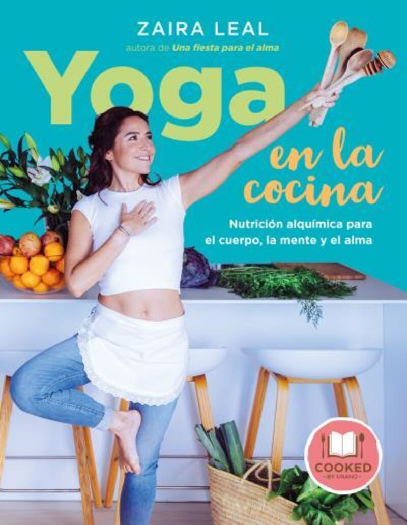 yoga en la cocina - nutricion alquimica para el cuerpo, la mente y el alma - Zaira Leal