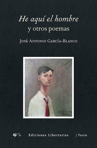 he aqui el hombre y otros poemas - Jose Antonio Garcia-Blanco