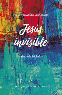 jesus invisible (te conocia solo de oidas i) - Isabelle De Rochefort
