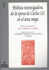 politica investigadora en la epoca de carlos iii en el area maya - Paz Cabello