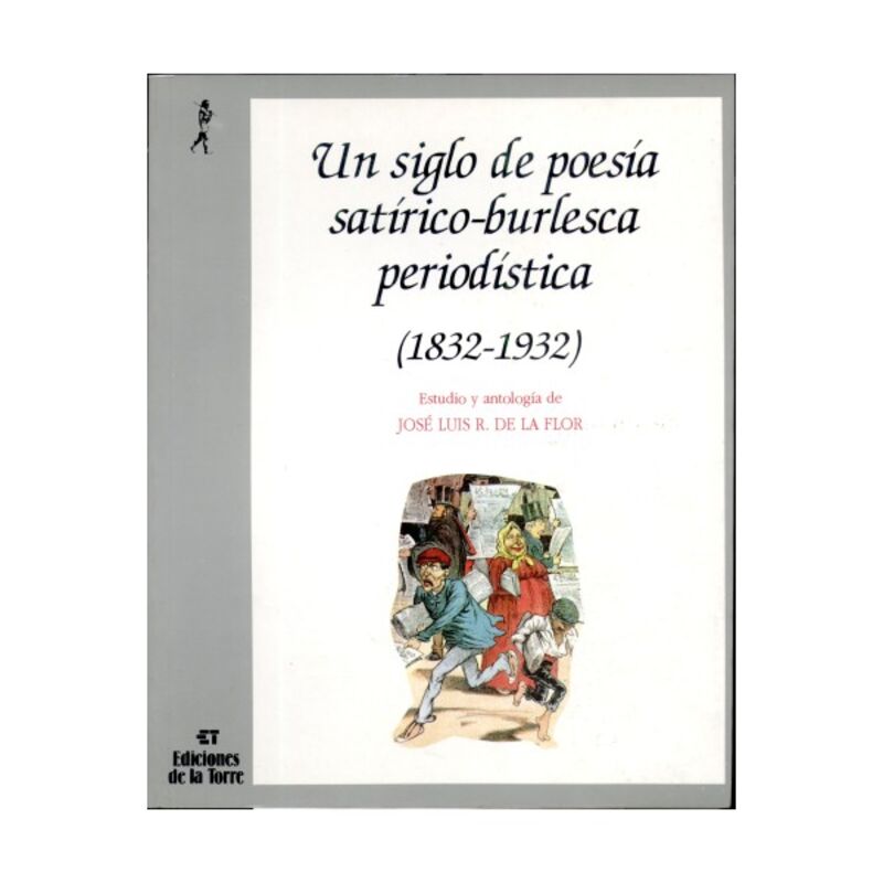 un siglo de poesia satirico-burlesca periodistica (1832-1932) - Jose Luis R. De La Flor (ed. )