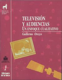 television y audiencias - un enfoque cualitativo - Guillermo Orozco